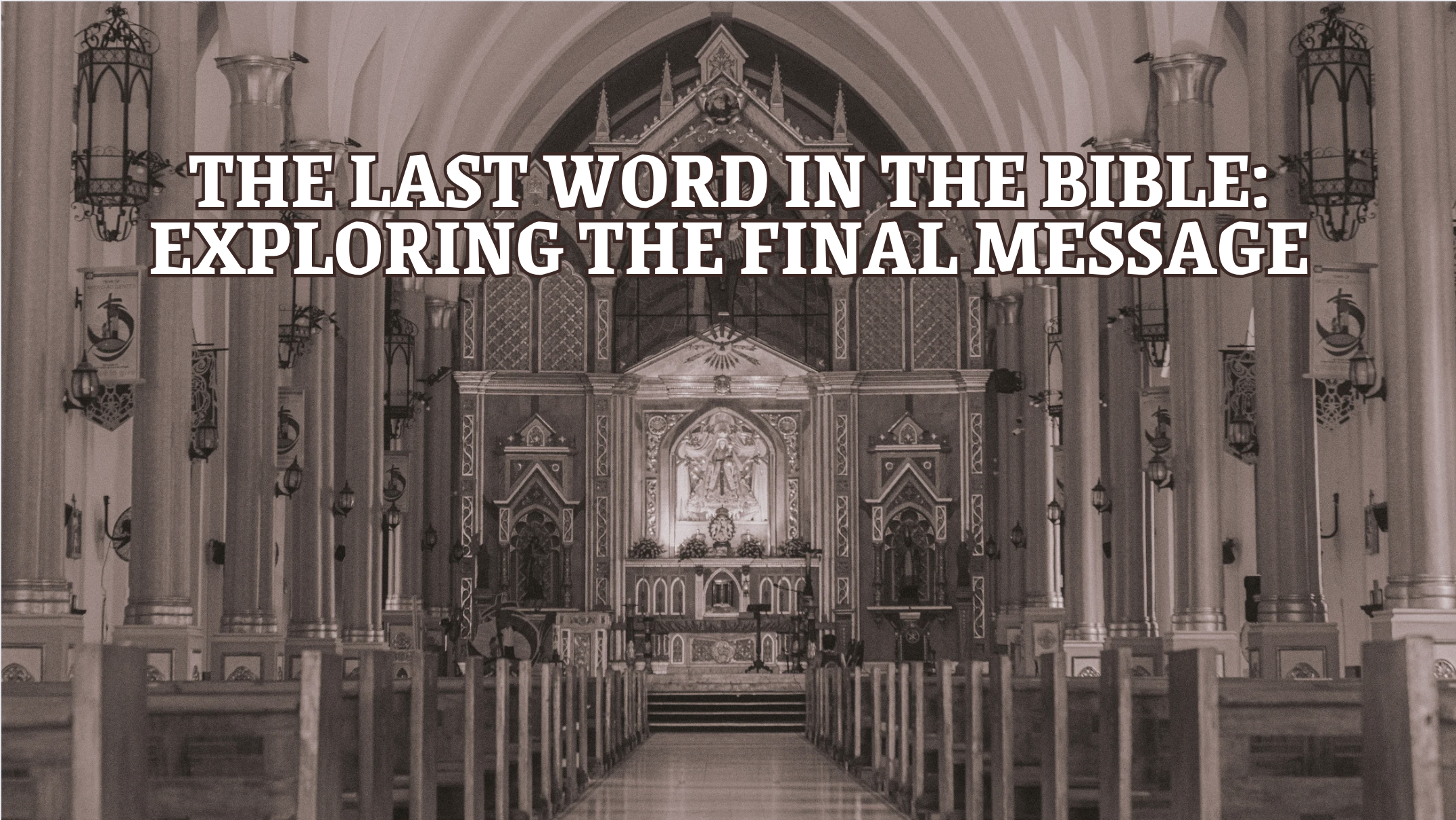 The Last Word in the Bible: Exploring the Final Message